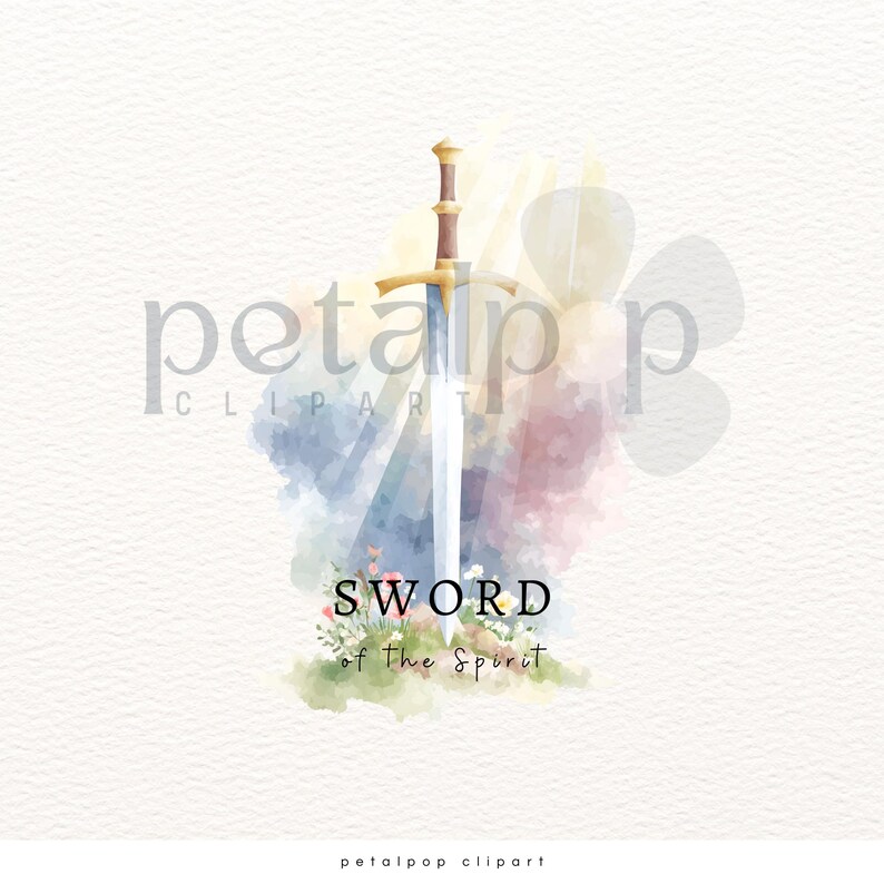 May include: Watercolor illustration of a sword with a gold hilt and crossguard, set against a backdrop of blue, pink, and yellow hues. The text "SWORD of The Spirit" is at the base of the sword, surrounded by flowers.