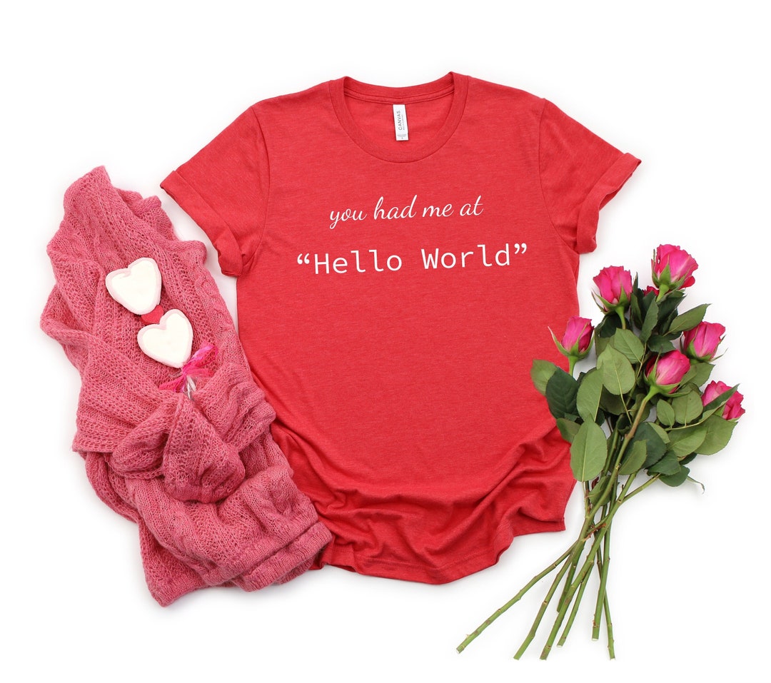 You Had Me at Hello World Shirt Coding Humor Tee Programming - Etsy
