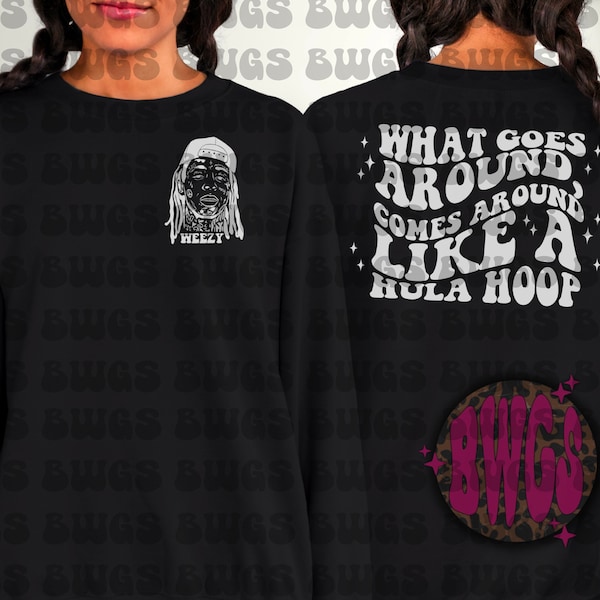 What Goes Around Comes Around Sweatshirt - LWayne - Sweatshirt - Tee - Pullover - Petty Humor - Like A Hula Hoop Sweatshirt - Weezy Pullover