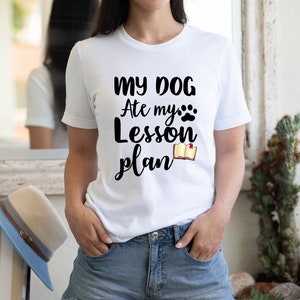 My Dog Ate My Lesson Plan Shirt Teacher Gift Teacher Appreciation Dog Mom Shirt School Teacher Shirt
