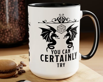 Dungeon Master Gift, DnD Mug 15oz, You Can Certainly Try Funny RPG Gamer, Present for DM, D20 Gamer, Role Playing Game, Nerd, Geeky
