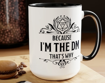 Because I'm The DM That's Why Coffee Mug 15oz, DnD Funny Dungeon Master Gift, RPG Gamer, Present for DM, D20 Gamer, Role Playing Game, Geeky