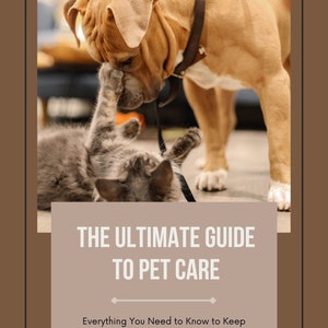 May include: A brown and white dog with a black collar is sniffing a gray cat. The text "THE ULTIMATE GUIDE TO PET CARE" is above the image. The text "Everything You Need to Know to Keep Your Pet Happy and Healthy" is below the image.