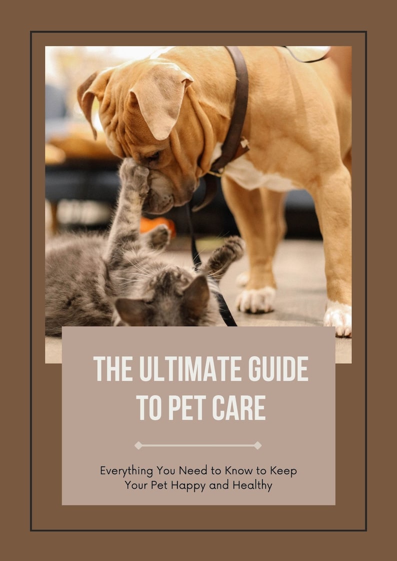 May include: A brown and white dog with a black collar is sniffing a gray cat. The text "THE ULTIMATE GUIDE TO PET CARE" is above the image. The text "Everything You Need to Know to Keep Your Pet Happy and Healthy" is below the image.