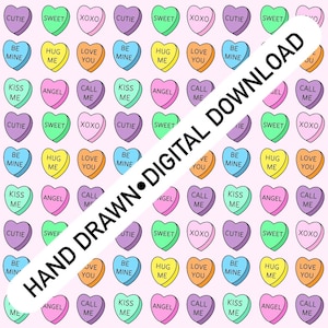 May include: A pattern of colorful candy hearts with phrases like "Be Mine," "Kiss Me," and "Sweet" on a pink background. The image also includes the text "HAND DRAWN • DIGITAL DOWNLOAD."
