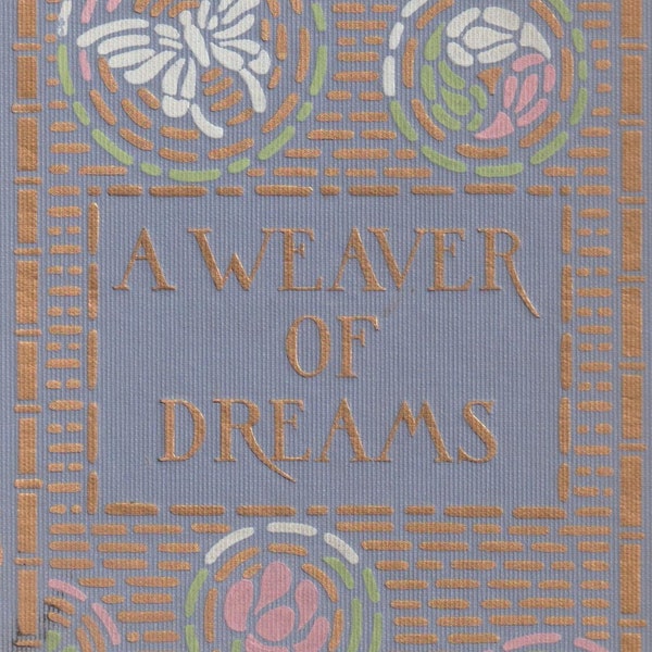 1911-A Weaver of Dreams By Myrtle Reed!