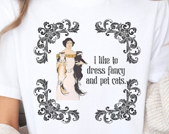 Fancy Cat Shirt, Cute Cat Shirt, Funny Cat Shirt, Womens Funny Shirt, Gift for Cat Lovers, Cat Mom Shirt, Cat T-shirts, Cat Lover Shirt