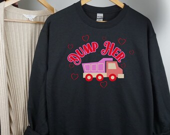 Dump Her Sweatshirt: Funny Valentines Day Sweatshirt, Gifts for Her, Funny Valentine Sweatshirt, Valentines Gift, Funny Valentine Crewneck
