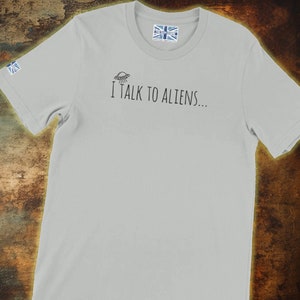 I Talk to Aliens... soft-style unisex t-shirt