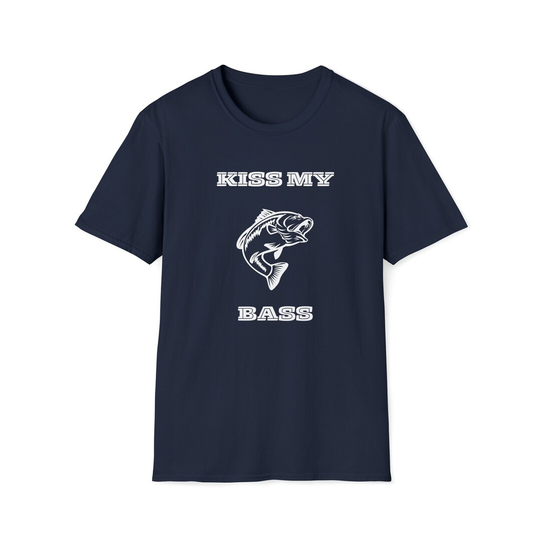 Kiss My Bass Shirt, Fishing Shirt, Sarcastic Fishing Shirt, Dad Joke