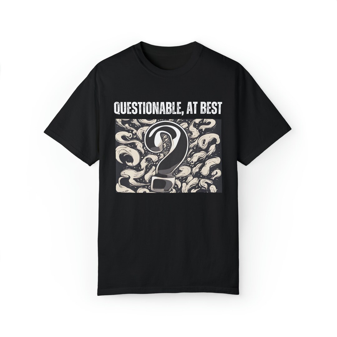 Questionable, at Best Graphic White Text Design Funny T-shirt - Etsy
