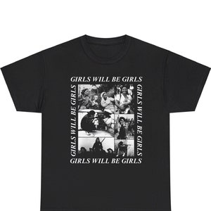 May include: Black t-shirt with a white graphic print of a collage of images of people. The text "GIRLS WILL BE GIRLS" is repeated four times around the collage.