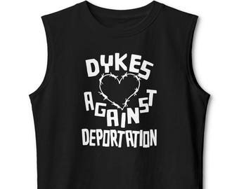 Dykes Against Deportation Muscle Tank Queer Immigrant Solidarity Abolish ICE Anti-Fascist LGBT Pride Protest Queer Anarchist Socialist Tee