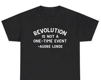 Audre Lorde Quote T-Shirt Revolution is not a one-time event Radical Feminist Black Liberation Lesbian Pride tee gift leftist queer