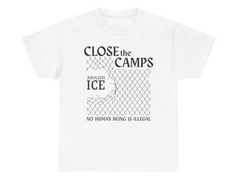 Close the Camps custom double side print tee | Abolish ICE, No Human Being Is Illegal