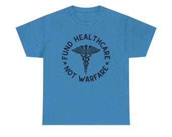 Custom Double-Side Print Fund Healthcare Not Warfare T-Shirt | Medical Protest Tee