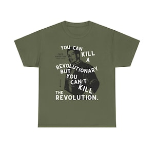 Fred Hampton T-shirt You Can't Kill The Revolution Socialist Tee Communist Anarchist Black Power Liberation Struggle Black History t-shirt Military Green
