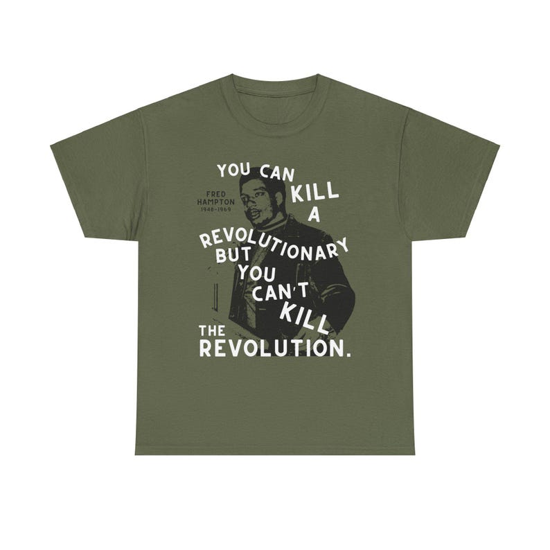 Fred Hampton T-shirt You Can't Kill The Revolution Socialist Tee Communist Anarchist Black Power Liberation Struggle Black History t-shirt Military Green