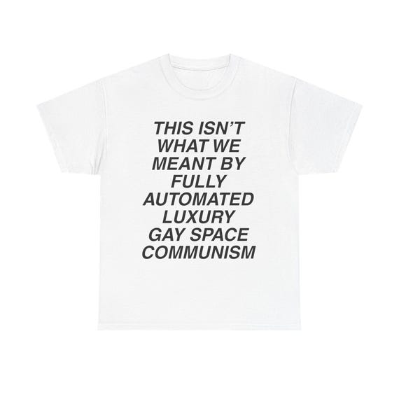 Luxury Gay Space Communism Meme Tee Anti-Billionaire Space Tourism Parody LGBT Pride T-shirt Leftist Funny Doomcore T-Shirt funny socialist