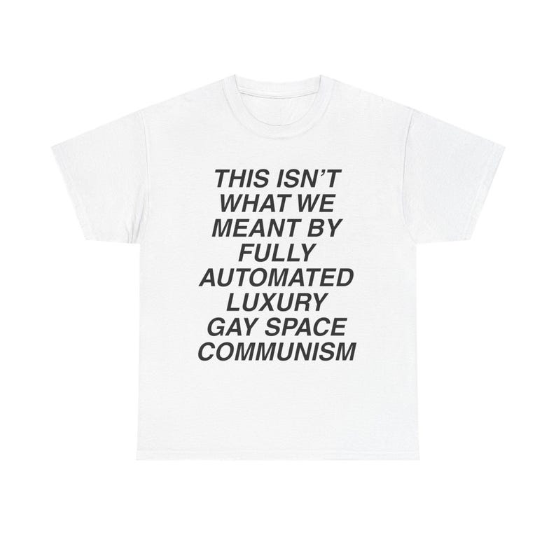 luxury gay space communism pride shirt this isnt what we meant tee queer leftist meme shirt lgbt pride space tourism parody anti billionaire gay space communism meme doomcore weirdcore sarcastic funny protest t shirt pride meme apparel nihilist humor class war clothing blue origin parody katy perry space flight satire fully automated luxury gay space communism quote queer liberation pride month shirt socialist anarchist activist tee soft cotton unisex union printed