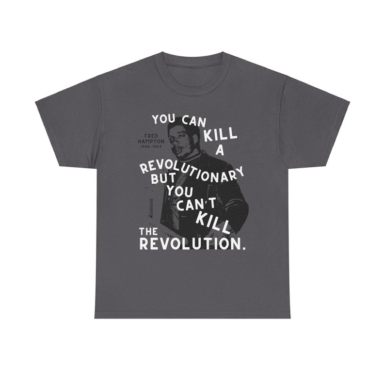 Fred Hampton T-shirt You Can't Kill The Revolution Socialist Tee Communist Anarchist Black Power Liberation Struggle Black History t-shirt Charcoal