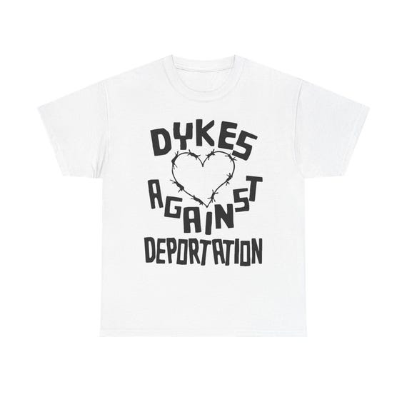 Dykes Against Deportation Shirt Queer Immigrant Solidarity Abolish ICE Anti-Fascist LGBT Pride Protest T-Shirt Queer Anarchist Socialist Tee