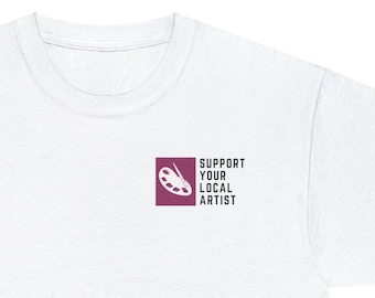 Support your Local Artist Shirt, Painter Shirt, Craft Show Shirt, Small Business, Art Teacher Gifts, Artist Gifts, WHITE Unisex Adult Tee