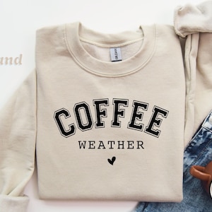 Coffee Weather Sweatshirt, Coffee Lover T-Shirt, Coffee Sweatshirt, Cozy Weather Shirt, Trendy Sweatshirt, Cute Fall Sweater, Coffee Hoodie