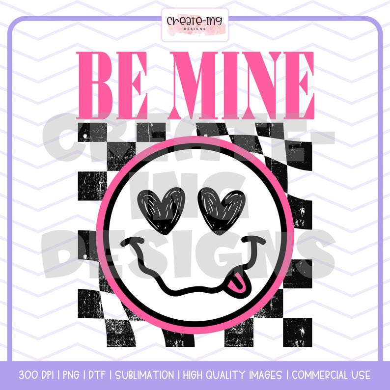 May include: A pink and black graphic with a checkered background. The graphic says "BE MINE" in pink letters and features a pink smiley face with hearts for eyes and a tongue sticking out.