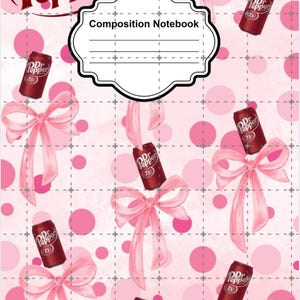 May include: Pink composition notebook with a pattern of Dr. Pepper cans and pink bows. The notebook cover has a white label with the words "Composition Notebook" and lines for writing. The background has pink polka dots and a grid pattern.