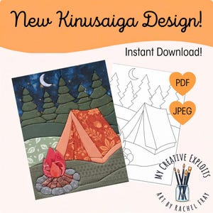 May include: A Kinusaiga design pattern featuring a camping scene with a tent, campfire, and pine trees under a crescent moon. The image includes text reading New Kinusaiga Design!, Instant Download!, PDF, JPEG, and My Creative Exploits Art by Rachel Fray.