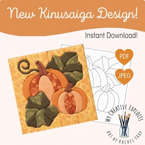 May include: A Kinusaiga design pattern featuring two pumpkins with orange and patterned fabric segments, green leaves, and a vine. The image includes text: New Kinusaiga Design!, Instant Download!, PDF, JPEG, and My Creative Exploits Art by Rachel Fray.
