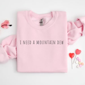 Mountain Dew , Sweatshirt, Crewneck, Personalized Crewneck, Custom, Pullover, Women, Men, Cotton, Comfy, Gift, Soda, Cute, Need Mountain Dew