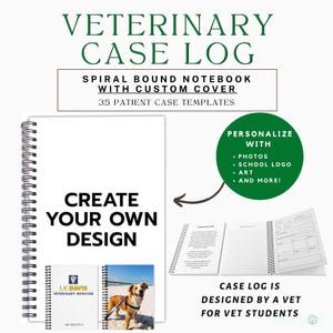 May include: A white spiral bound notebook with a green cover that says "Veterinary Case Log". The cover has a customizable design with options for photos, school logos, art, and more. The notebook includes 35 patient case templates and is designed by a veterinarian for veterinary students.