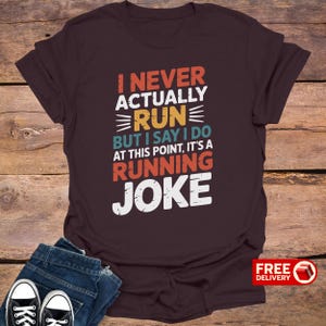 Funny Running Joke T-Shirt, I Never Actually Run, Sarcastic Runner Tee, Gift for Runners, Marathon T-Shirt, Jogging Apparel