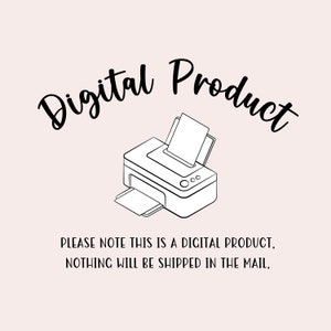 May include: A black and white illustration of a printer with the text "Digital Product" above it. The text below the image reads "Please note this is a digital product. Nothing will be shipped in the mail."