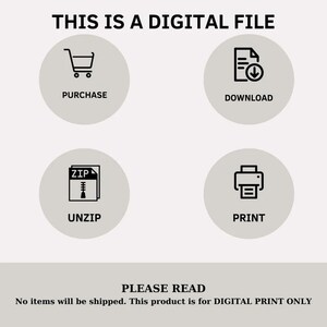 May include: A digital file download graphic with four icons: a shopping cart, a document with a download arrow, a zipped file, and a printer. The text "THIS IS A DIGITAL FILE" is at the top of the graphic. The text "PLEASE READ" is at the bottom of the graphic. The text "No items will be shipped. This product is for DIGITAL PRINT ONLY" is below the text "PLEASE READ".