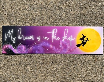 My broom is in the shop - bumper sticker