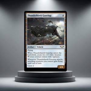 May include: A rectangular trading card titled Thunderhawk Gunship, featuring a dark grey gunship flying over a battlefield. The card text includes game rules, the classification Artifact - Vehicle, and a power and toughness rating of 6/6.