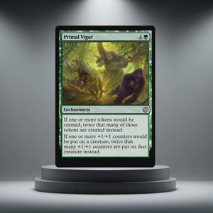 May include: A green Magic: The Gathering card named "Primal Vigor." The card shows a rhino, leopard, elephant, and gorilla in a jungle. The text explains the enchantment's effects on tokens and counters. The card is displayed on a grey pedestal.