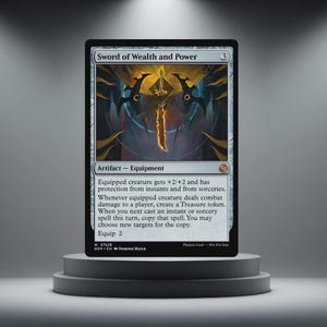May include: A Magic: The Gathering card named "Sword of Wealth and Power" on a grey plinth. The card shows a golden sword illustration against a black backdrop, with text detailing its abilities. It is an artifact-equipment card.