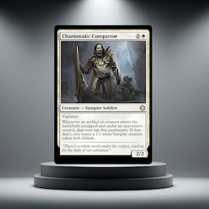 May include: A Magic: The Gathering card named "Charismatic Conqueror." The card shows a warrior in armour, holding a blade. The card text details the creature's abilities and includes a quote. The card is on a black background.