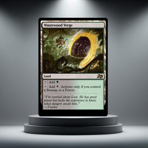 May include: A Magic: The Gathering card named "Wastewood Verge" on a grey pedestal. The card has a green and black illustration of a portal and text that reads "Land". The card also includes a quote from Vraska.