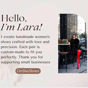 May include: A woman wearing a black fur coat and red tights sits on a chair in front of a window. The text "Hello, I'm Lara! I create handmade women's shoes crafted with love and precision. Each pair is custom-made to fit you perfectly. Thank you for supporting small businesses OnSheShoes" is displayed on a white background.