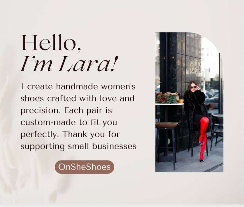 May include: A woman wearing a black fur coat and red tights sits on a chair in front of a window. The text "Hello, I'm Lara! I create handmade women's shoes crafted with love and precision. Each pair is custom-made to fit you perfectly. Thank you for supporting small businesses OnSheShoes" is displayed on a white background.