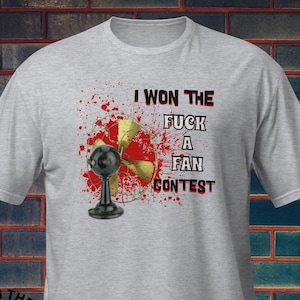 I Won The F*ck a Fan Contest, Funny Graphic shirt, Gift for Friend, Short-Sleeve Unisex T-Shirt