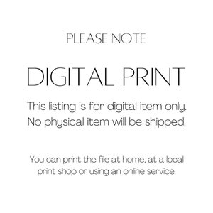 May include: White background with black text that reads "PLEASE NOTE" and "DIGITAL PRINT." The text below states this listing is for a digital item only and no physical item will be shipped. It also states the file can be printed at home or at a print shop.