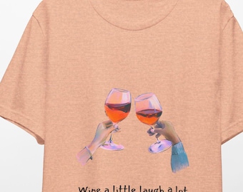 Wine a Little, Laugh a Lot T-Shirt: Funny Graphic Tee