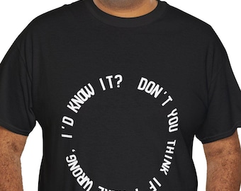 Funny Sarcastic Quote T-Shirt, 'Don't You Think If I Were Wrong'