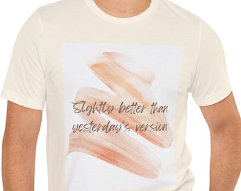 Better Than Yesterday Tee: Motivational Graphic, Unisex Cotton Shirt